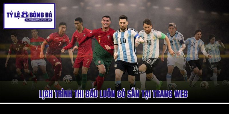 Lịch trình thi đấu luôn có sẵn tại trang web Lịch trình thi đấu luôn có sẵn tại trang web