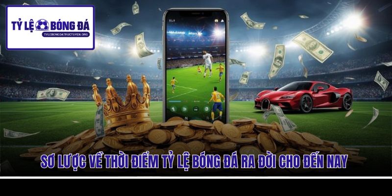 Sơ lược về thời điểm tỷ lệ bóng đá ra đời cho đến nay Sơ lược về thời điểm tỷ lệ bóng đá ra đời cho đến nay